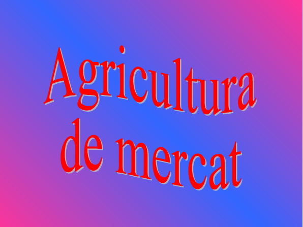 Agricultura de mercat | Recurso educativo 36710