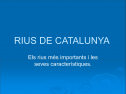 Presentació: els rius de Catalunya | Recurso educativo 18233