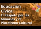 El Respeto por las Minorías y el Pluralismo Cultural - Educación Cívica - | Recurso educativo 117000