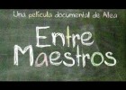Entre Maestros - La película - Una experiencia educativa sin precedentes | Recurso educativo 723458